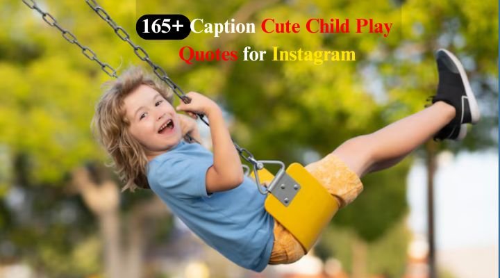 165+ Caption Cute Child Play Quotes for Instagram